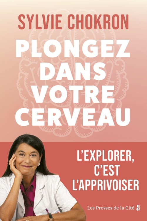 Plongez dans votre cerveau. L'explorer, c'est l'apprivoiser : mieux comprendre son cerveau et ses émotions grâce aux dernières recherches scientifiques - Cover