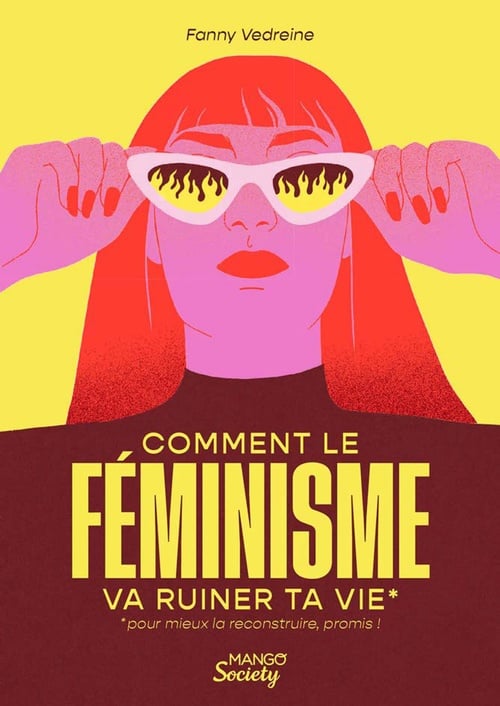 Comment le féminisme va ruiner ta vie (pour mieux la reconstruire, promis !) - Cover