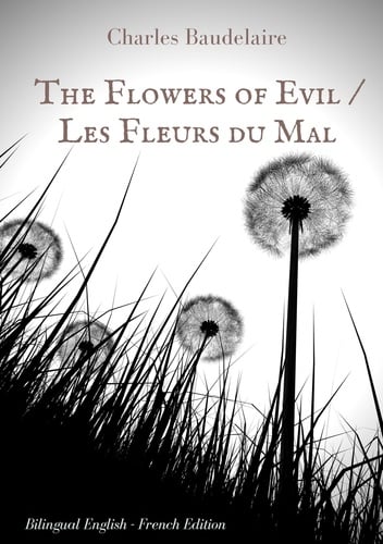 The Flowers of Evil / Les Fleurs du Mal : English - French Bilingual Edition - Cover