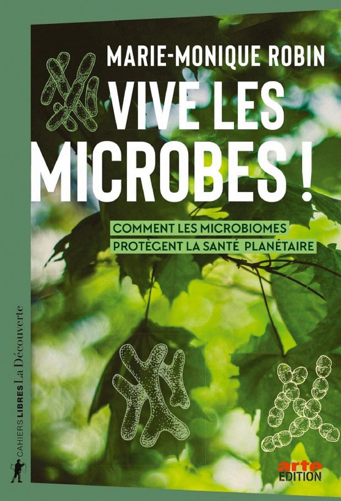 Vive les microbes ! - Comment les microbiomes protègent la santé planétaire Comment les microbiomes protègent la santé planétaire - Cover