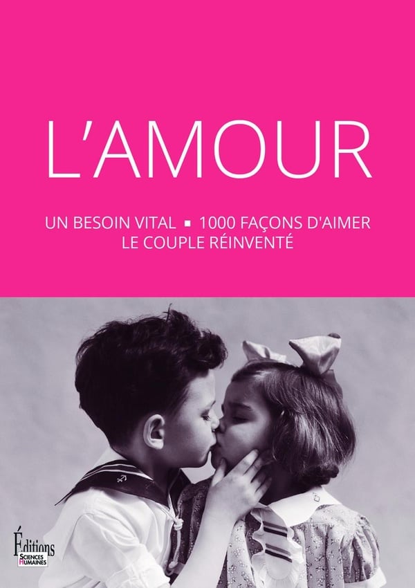 L'Amour : un besoin vital - 1000 façons d'aimer le couple réinventé - Cover