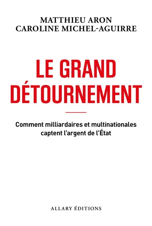 Le grand détournement - Comment milliardaires et multinationales captent l'argent de l'État - Cover