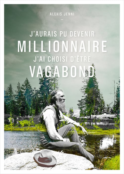 J'aurais pu devenir millionnaire, j'ai choisi d'être vagabond (French Edition) - Cover