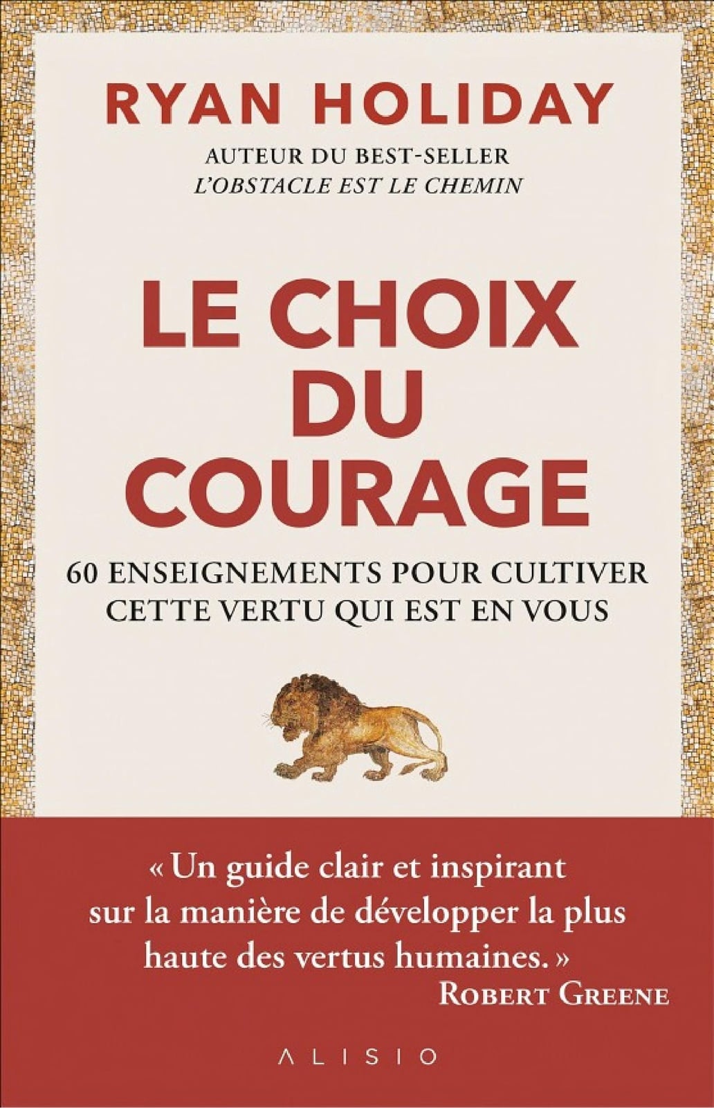 Le choix du courage : 60 enseignements pour cultiver cette vertu qui est en vous - Cover