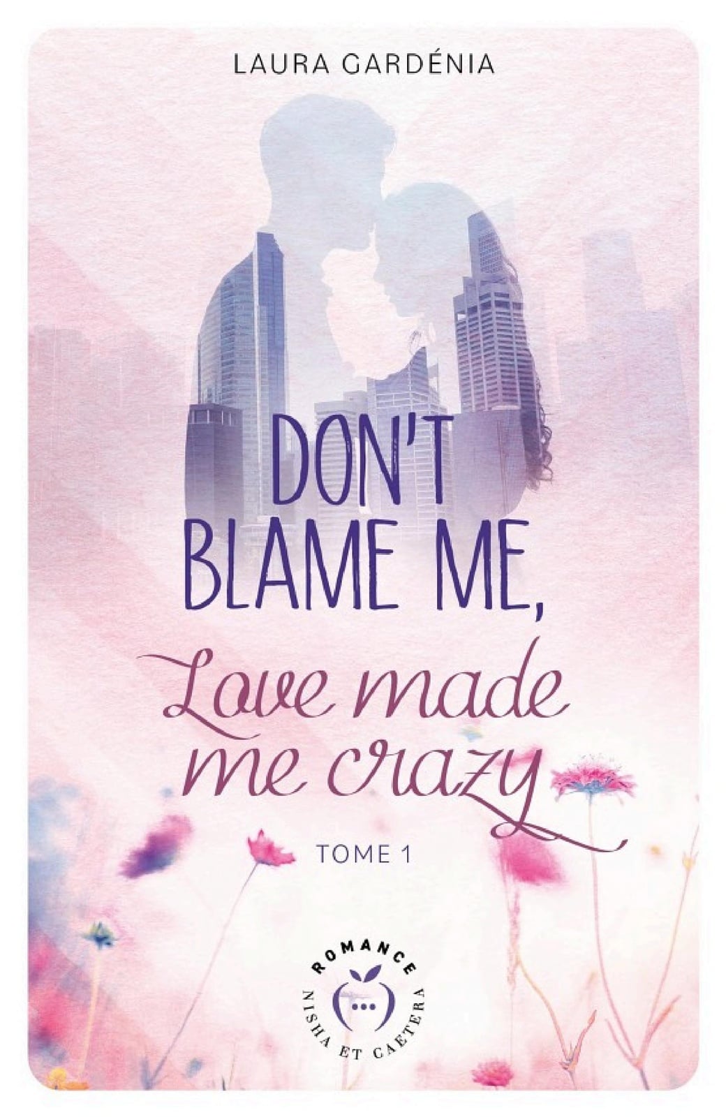 Don't Blame me, Love made me Crazy - Tome 1 - Cover