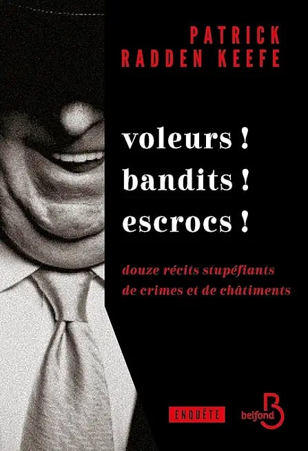 Voleurs ! Bandits ! Escrocs ! Les enquêtes de l'auteur culte du journalisme d'investigation Patrick Radden Keefe - Cover