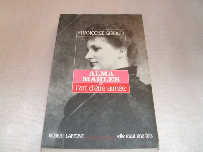 Alma Mahler ou l'Art d'être aimée - Cover
