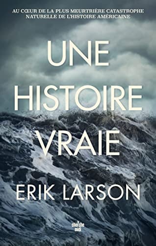 Une histoire vraie - Au cœur de la plus meurtrière catastrophe naturelle de l'histoire américaine - Cover