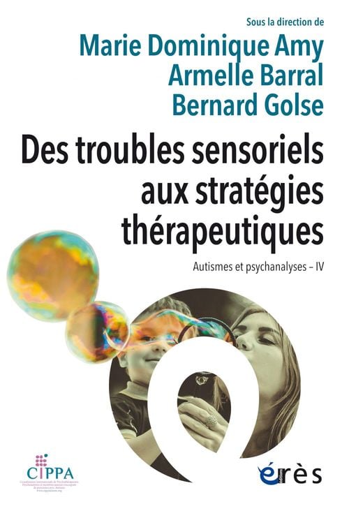 Des troubles sensoriels aux stratégies thérapeutiques: Autismes et psychanalyses IV - Cover