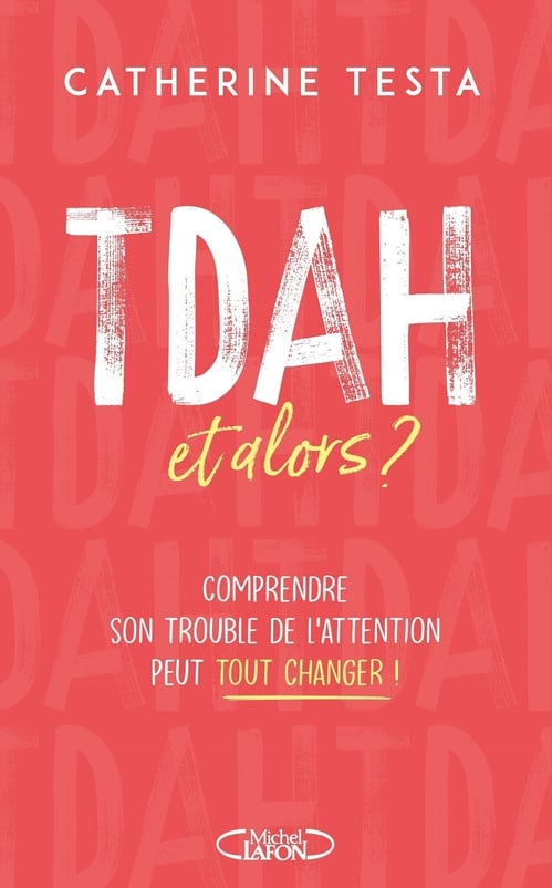 TDAH, et alors ? - Comprendre son trouble de l'attention peut tout changer ! - Cover