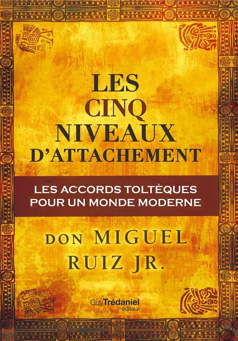 Les cinq niveaux d'attachement : Les accords toltèques pour un monde moderne - Cover
