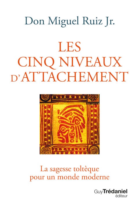Les cinq niveaux d'attachement - La sagesse toltèque pour un monde moderne - Cover