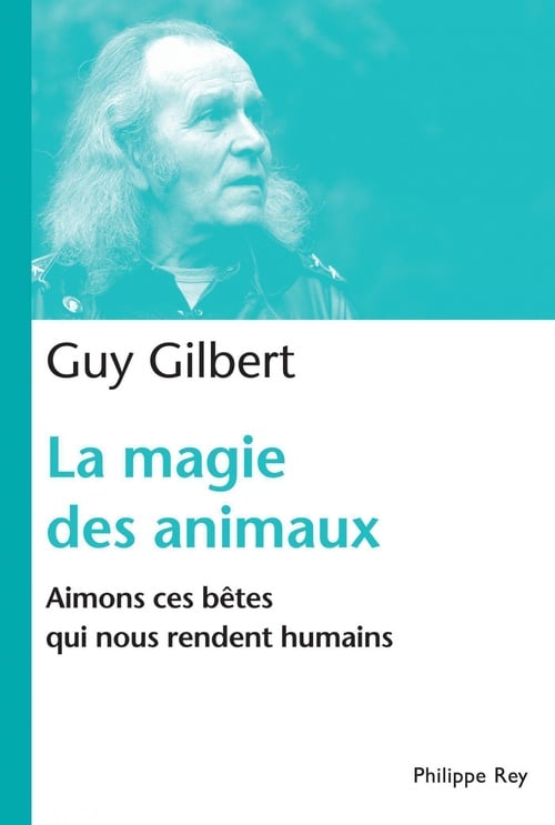 La Magie des animaux. Aimons ces bêtes qui nous rendent humains - Cover