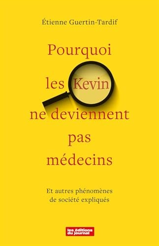Pourquoi les Kevin ne deviennent pas médecins et autres phénomènes de société expliqués - Cover