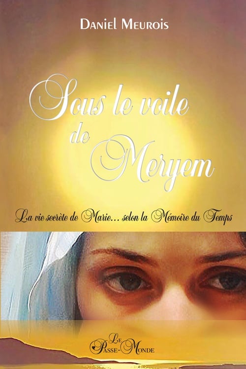 Sous le voile de Meryem - La vie secrète de Marie... selon la mémoire du temps - Cover
