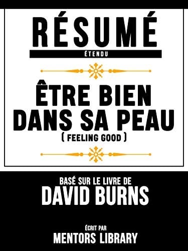 Résumé Etendu: Être Bien Dans Sa Peau (Feeling Good) - Basé Sur Le Livre De David Burns - Cover