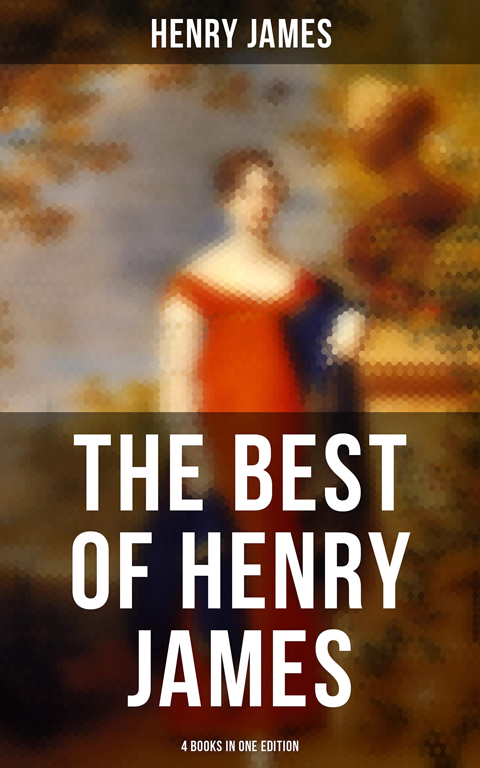 Henry James: The Portrait of a Lady, The Bostonians, The Tragic Muse & Daisy Miller (4 Books in One Edition) - Cover