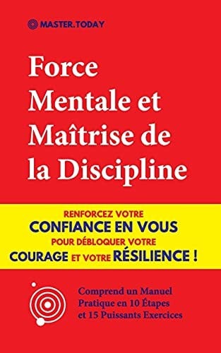 Force Mentale et Maîtrise de la Discipline: Renforcez votre Confiance en vous pour Débloquer votre Courage et votre Résilience ! (Comprend un Manuel P - Cover