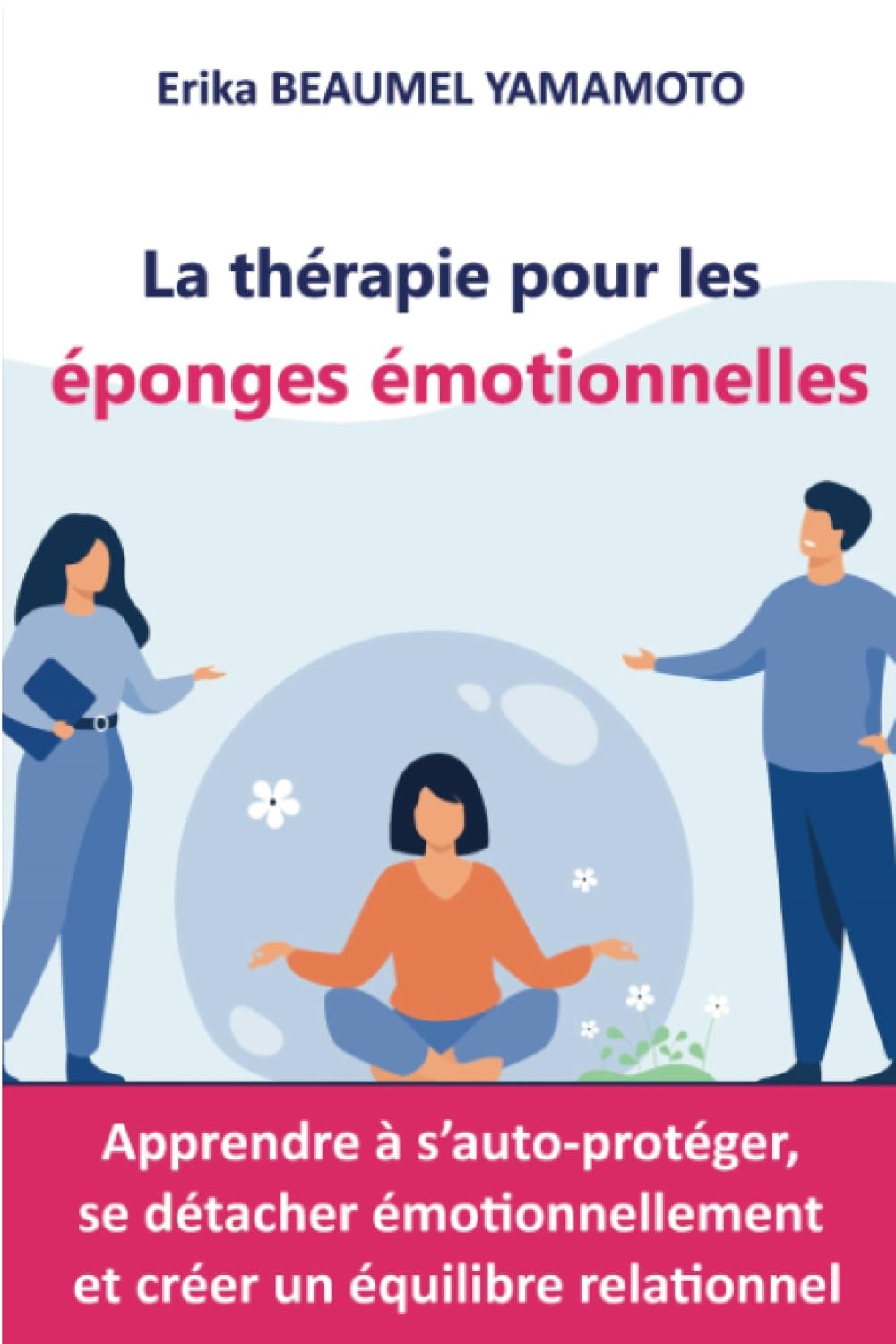 La thérapie pour les éponges émotionnelles: Apprendre à s'auto-protéger, se détacher émotionnellement et créer un équilibre relationnel - Cover