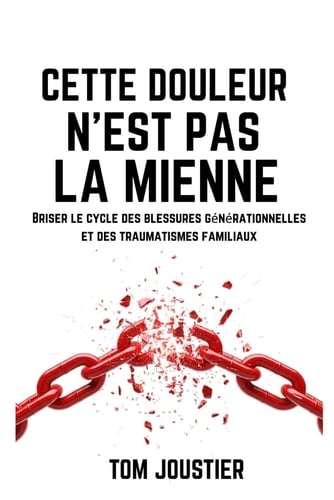 Cette douleur n'est pas la mienne Briser le cycle des blessures générationnelles et des traumatismes familiaux - Cover