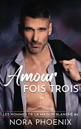 Amour Fois Trois (Les Hommes de la Maison Blanche) (French Edition) - Cover
