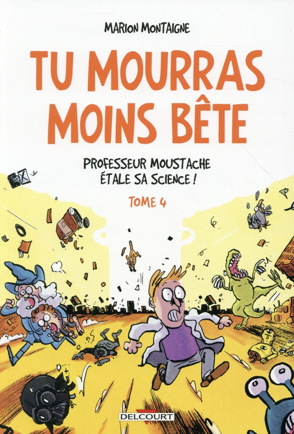 Tu mourras moins bête (mais tu mourras quand même !) Tome 4 : professeur Moustache étale sa science ! - Cover