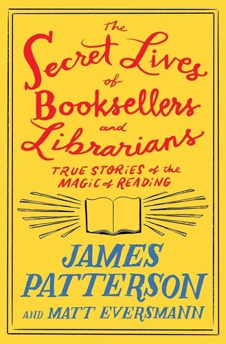 The Secret Lives of Booksellers and Librarians: True Stories of the Magic of Reading