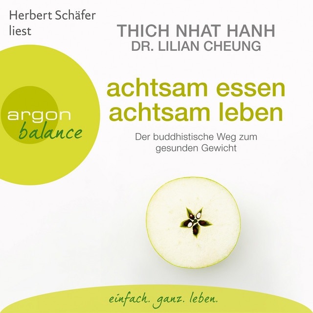 Achtsam essen, achtsam leben [Der buddhistische Weg zum gesunden Gewicht (Autorisierte Lesefassung)]