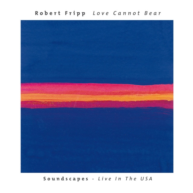 Love Cannot Bear: Soundscapes (Live In The USA)