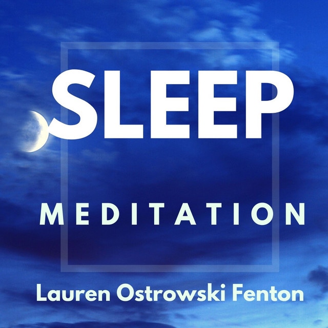 SLEEP MEDITATION Lauren Ostrowski Fenton