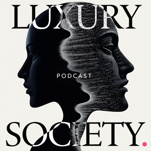 The Luxury Society Podcast