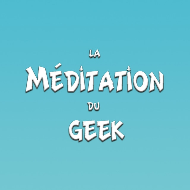 La Méditation du Geek