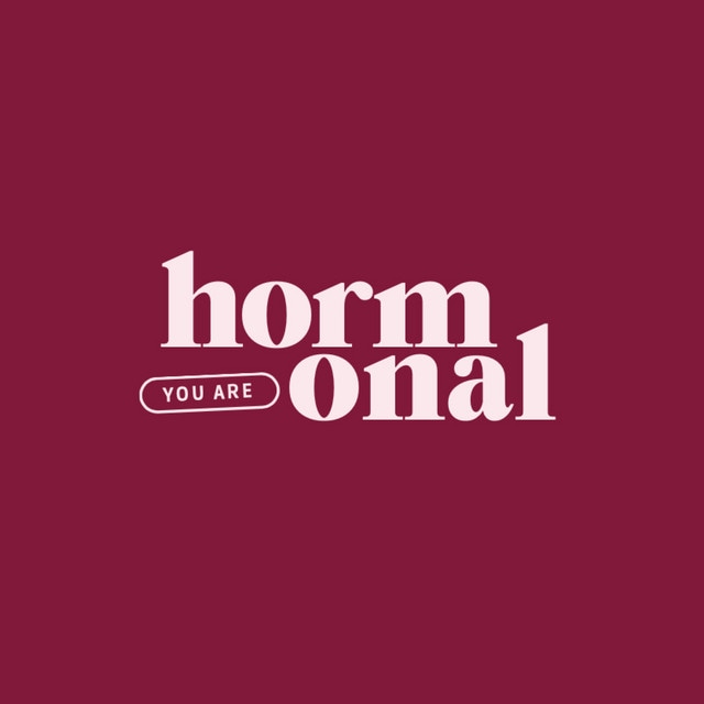 You are Hormonal