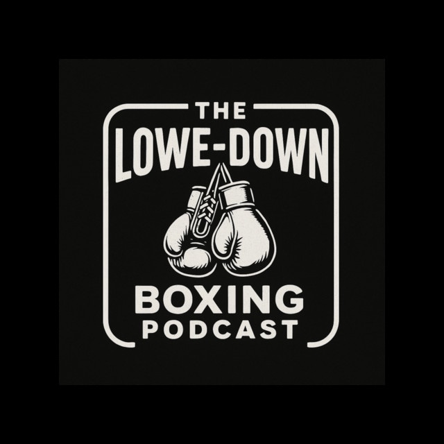 The Lowe-Down Boxing Podcast