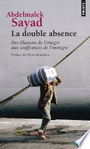 La Double Absence. Des illusions de l'émigré aux souffrances de l'immigré