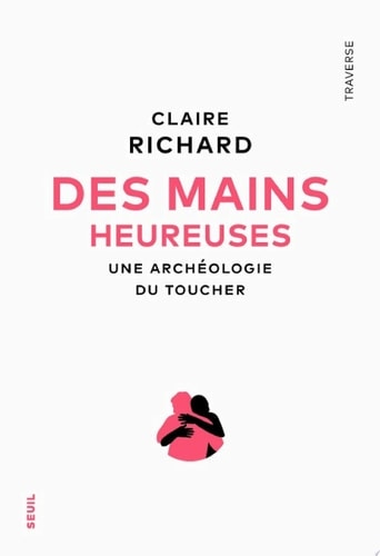 Des mains heureuses Une archéologie du toucher