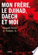 Mon frère, le djihad, Daech et moi