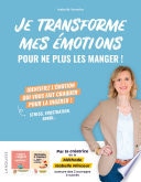 Je transforme mes émotions pour ne plus les manger !