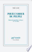 Pour l'amour du peuple. Histoire du populisme en France, XIXe - XXIe siècle