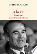 À la vie. Entretiens avec Robert Badinter