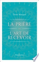 La Prière ou l'art de recevoir