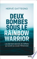 Deux bombes sous le Rainbow Warrior.Les derniers secrets de l'affaire qui aurait pu couler Mitterrand