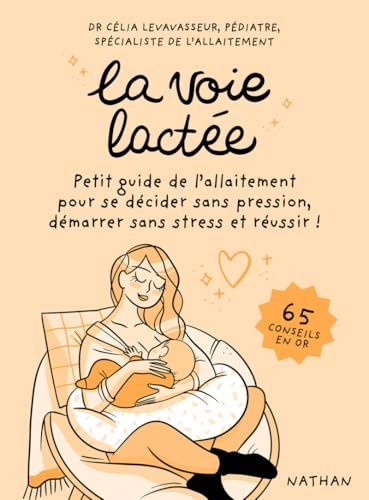 La voie lactée - Petit guide de l'allaitement pour se décider sans pression, démarrer sans stress et réussir !