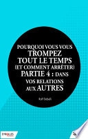 Pourquoi vous vous trompez tout le temps (et comment arrêter) - Partie 4 : dans vos relations aux autres