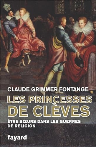Les Princesses de Clèves: Être soeurs dans les guerres de religion