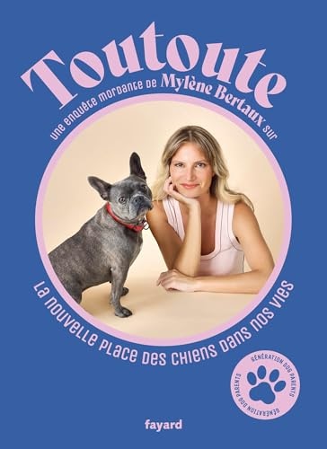 Toutoute: La nouvelle place des chiens dans nos vies