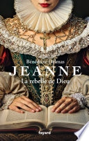 Jeanne, la rebelle de Dieu