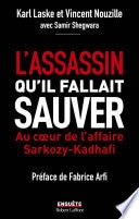 L'assassin qu'il fallait sauver - Au cœur de l'affaire Sarkozy-Kadhafi
