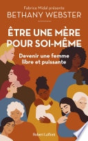 Être une mère pour soi-même - Devenir une femme libre et puissante
