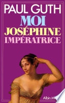 Moi, Joséphine, impératrice
